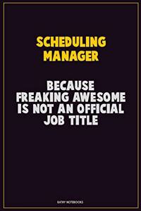 Scheduling Manager, Because Freaking Awesome Is Not An Official Job Title