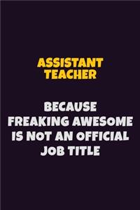 Assistant Teacher, Because Freaking Awesome Is Not An Official Job Title