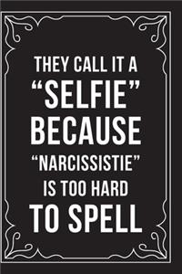 They Call It a Selfie Because Narcissistie Is Too Hard to Spell