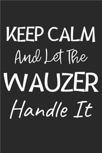 Keep Calm And Let The Wauzer Handle It: Lined Journal, 120 Pages, 6 x 9, Wauzer Dog Owner Gift Idea, Black Matte Finish (Keep Calm And Let The Wauzer Handle It Journal)