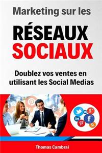 Marketing Sur Les RÃ©seaux Sociaux: Doublez Vos Ventes En Utilisant Les Social Medias