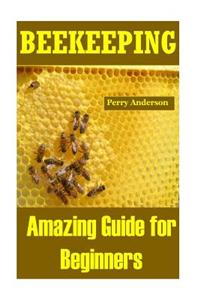 Beekeeping: Amazing Guide for Beginners