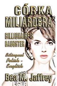Córka Miliardera - Billionaire's Daughter - Wydanie Dwujezyczne - Bilingual 