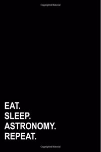 Eat Sleep Astronomy Repeat