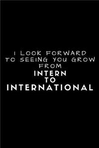 I Look Forward to Seeing You Grow from Intern to International
