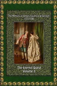 The Memoirs of Jacques Casanova de Seingalt 1725-1798 Volume 3 the Eternal Quest