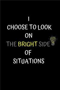 I Choose to Look on the Bright Side of Situations