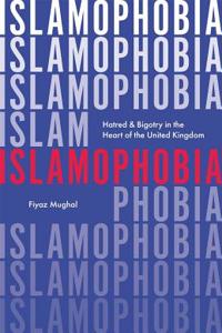 Islamophobia: Hatred & Bigotry in the Heart of the United Kingdom