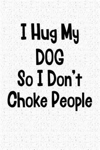 I Hug My Dog So I Don