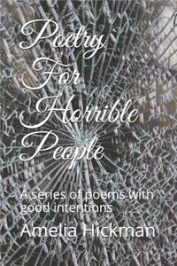 Poetry For Horrible People: A series of poems with good intentions