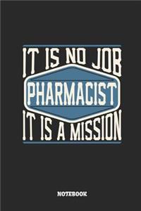 Pharmacist Notebook - It Is No Job, It Is a Mission: Ruled Notebook to Take Notes at Work. Lined Bullet Journal, To-Do-List or Diary for Men and Women.