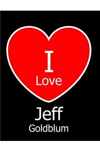 I Love Jeff Goldblum