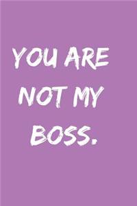 You Are Not My Boss.