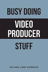 Busy Doing Video Producer Stuff