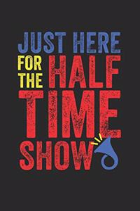 Just Here for the Half Time Show