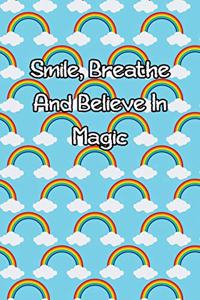 Smile, Breathe and Believe in Magic