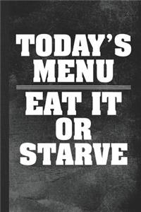 Today's Menu Eat It or Starve