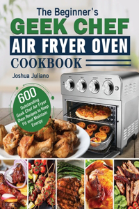 Beginner's Geek Chef Air Fryer Oven Cookbook