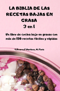 LA BIBLIA DE LAS RECETAS BAJAS EN GRASA 3 en 1 Un libro de cocina bajo en grasas con más de 150 recetas fáciles y rápidas