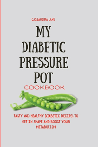 My Diabetic Pressure Pot Cookbook