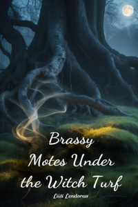 Brassy Motes Under the Witch Turf