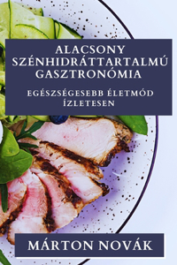 Alacsony Szénhidráttartalmú Gasztronómia