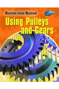Machines Inside Machines: Pulleys and Gears