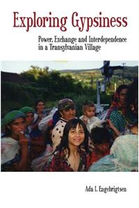 Exploring Gypsiness: Power, Exchange and Interdependence in a Transylvanian Village