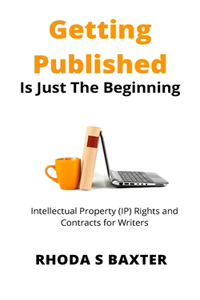 Getting Published is Just the Beginning: A guide to Intellectual Property (IP) Rights for traditionally published authors and creative writing students