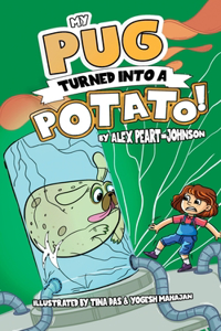 My Pug Turned Into a Potato!: A TATER-ly Hilarious Tale!