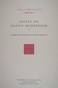 Essays on Native Modernism: Complexity and Contradiction in American Indian Art