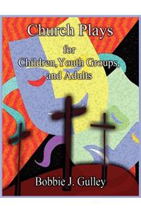 Church Plays for Children, Youth, and Adults