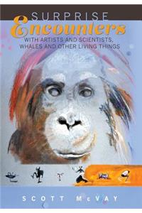 Surprise Encounters with Artists and Scientists, Whales and Other Living Things
