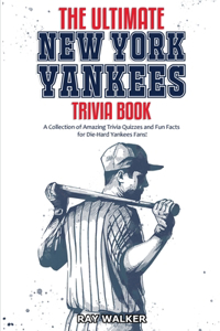 Ultimate New York Yankees Trivia Book