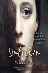 Unbroken: One Woman's Journey to Rebuild a Life Shattered by Violence. a True Story of Survival and Hope