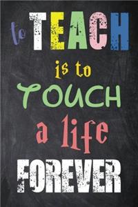To Teach Is to Touch a Life Forever
