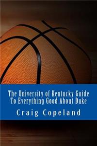 University of Kentucky Guide To Everything Good About Duke