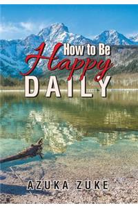 How to Be Happy Daily
