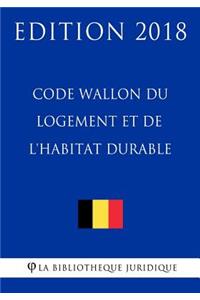 Code Wallon Du Logement Et de l'Habitat Durable - Edition 2018