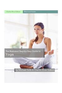 The Illustrated Step-By-Step Guide to Yoga