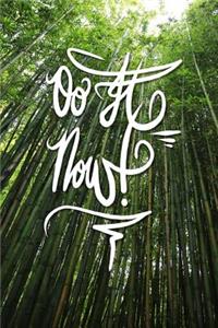 Do it now
