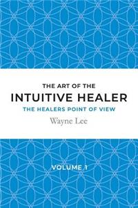 The art of the intuitive healer - volume 1