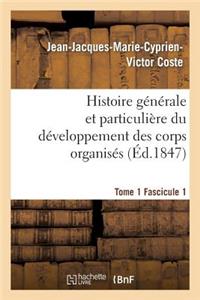 Histoire Générale Et Particulière Du Développement Des Corps Organisés. Tome 1