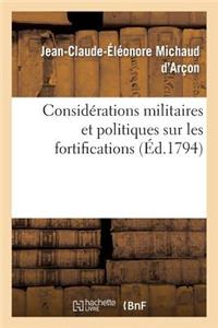 Considérations Militaires Et Politiques Sur Les Fortifications, Par Le Cen Michaud (Darçon), ...