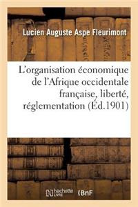 L'Organisation Économique de l'Afrique Occidentale Française, Liberté, Réglementation