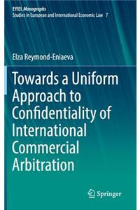 Towards a Uniform Approach to Confidentiality of International Commercial Arbitration