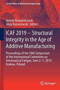 Icaf 2019 - Structural Integrity in the Age of Additive Manufacturing