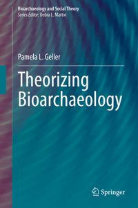 Theorizing Bioarchaeology