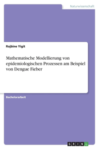 Mathematische Modellierung von epidemiologischen Prozessen am Beispiel von Dengue Fieber