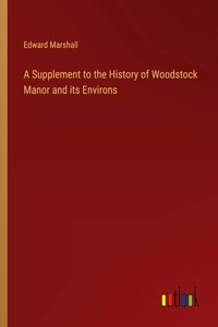 A Supplement to the History of Woodstock Manor and its Environs